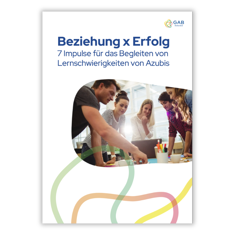 Beziehung x Erfolg_7 Impulse für das Begleiten von Lernschwierigkeiten von Azubis_GAB München